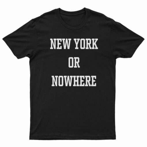 New York or Nowhere TShirt For UNISEX