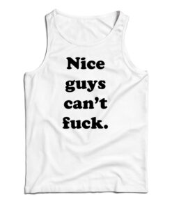 Nice Guys Can't Fuck Tank Top