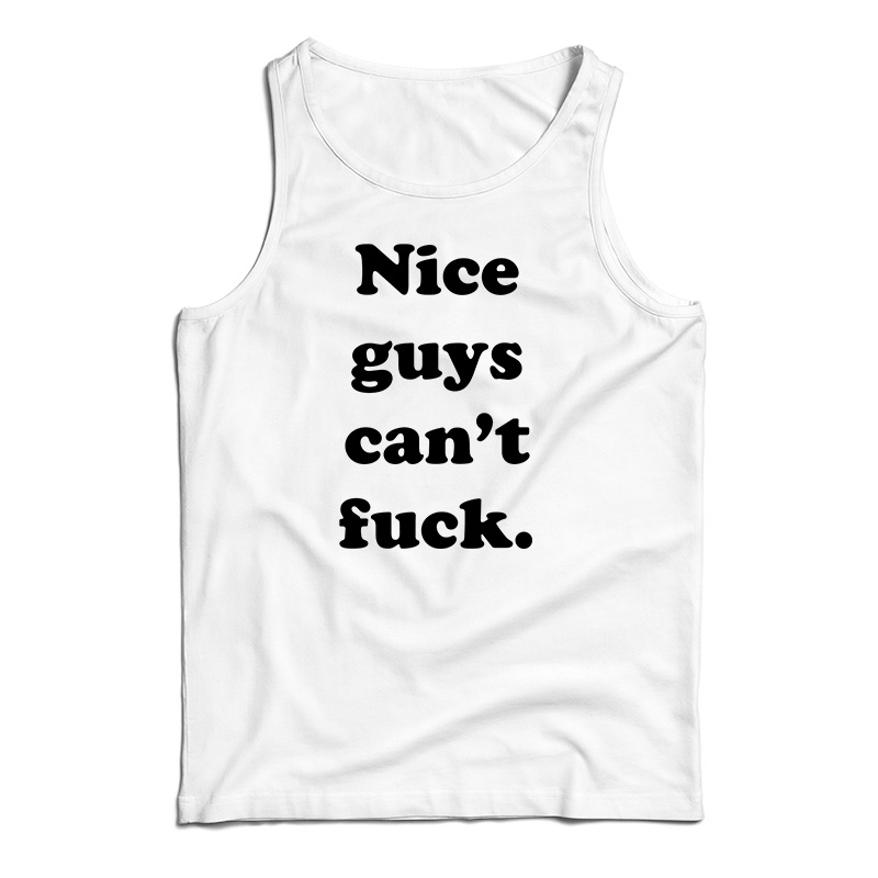 Nice Guys Can't Fuck Tank Top