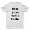 Nice Guys Can’t Fuck T-Shirt