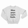 Nice Guys Can't Fuck Sweatshirt