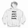 Nice Guys Can't Fuck Hoodie