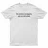No Estoy Enojada Así Es Mi Cara T-Shirt