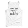 Nobody Knows I'm A Lesbian Tank Top