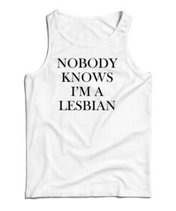 Nobody Knows I'm A Lesbian Tank Top