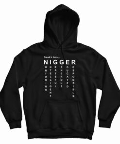 Proud To Be A Nigger Hoodie
