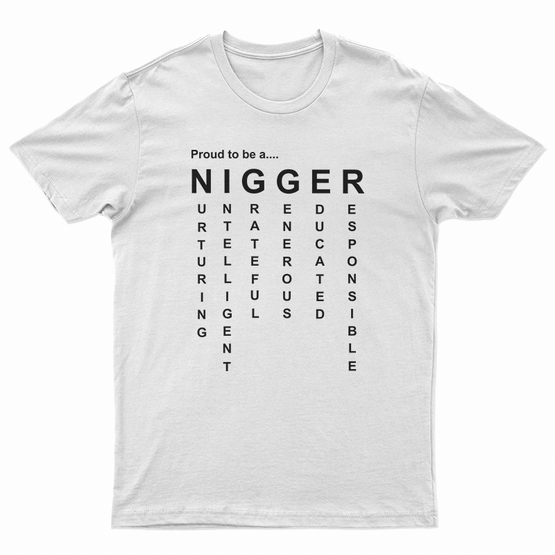 Proud To Be A Nigger T-Shirt