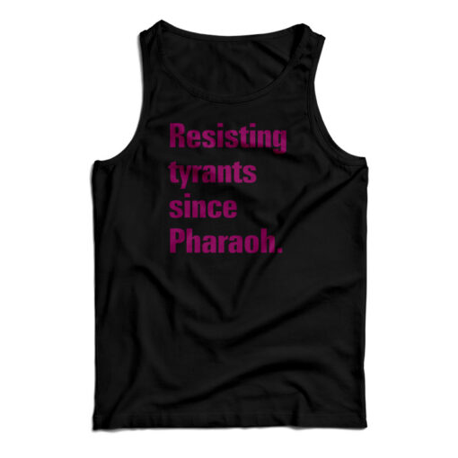 Resisting Tyrants Since Pharaoh Tank Top