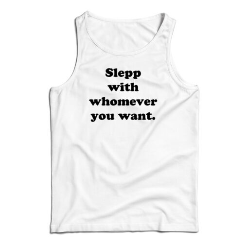 Sleep With Whomever You Want Tank Top