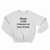 Sleep With Whomever You Want Sweatshirt