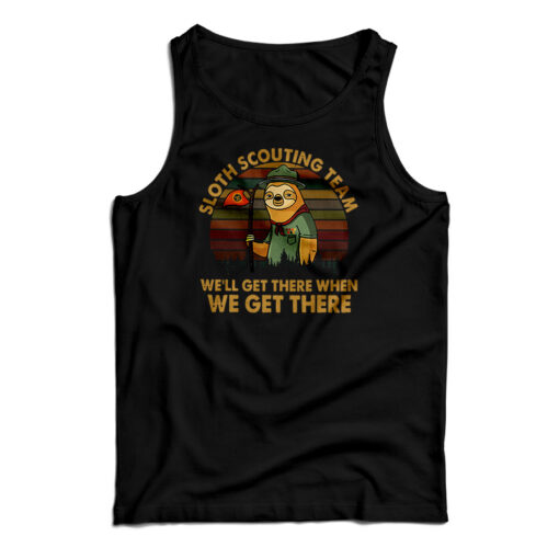 Sloth Scouting Team We'll Get There When We Get There Tank Top