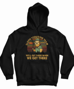 Sloth Scouting Team We'll Get There When We Get There Hoodie