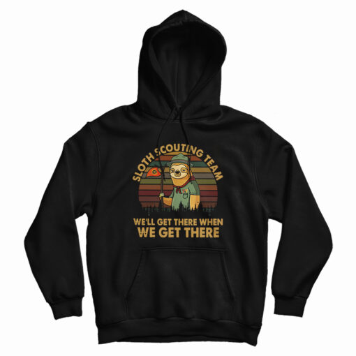 Sloth Scouting Team We'll Get There When We Get There Hoodie