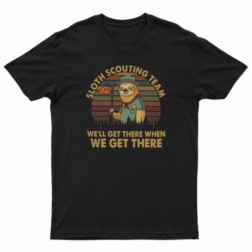 Sloth Scouting Team We'll Get There When We Get There T-Shirt