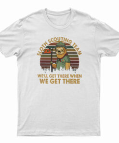 Sloth Scouting Team We'll Get There When We Get There T-Shirt