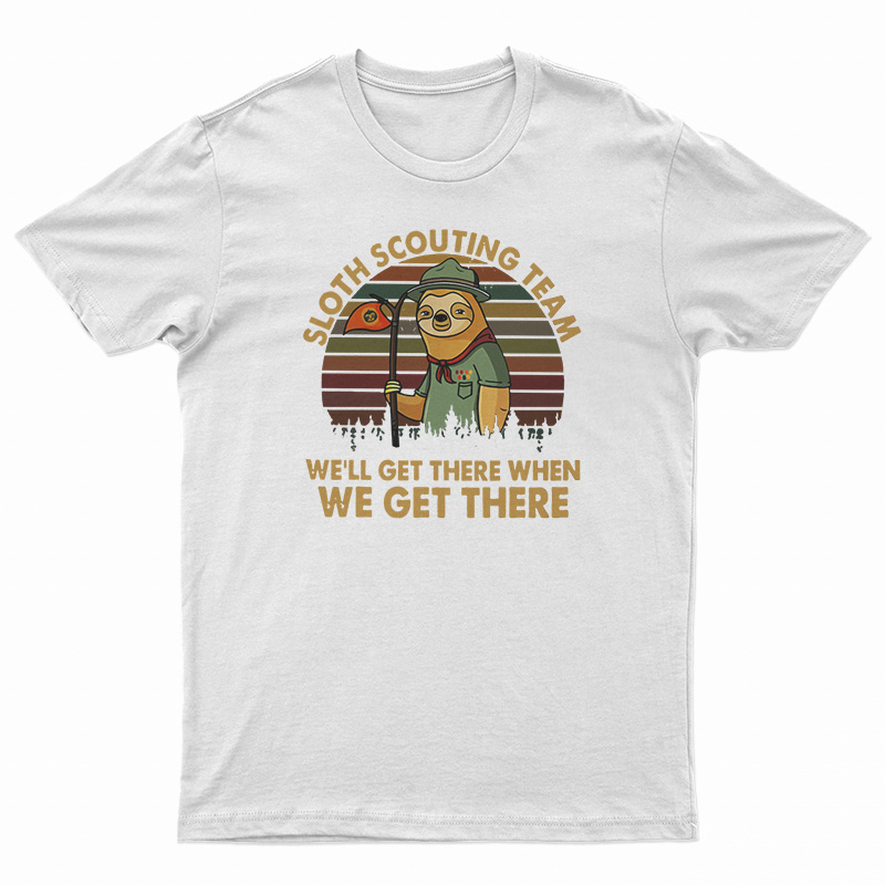 Sloth Scouting Team We'll Get There When We Get There T-Shirt