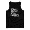Sorry About Josh Hawley Tank Top