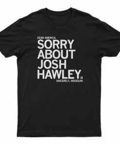 Sorry About Josh Hawley T-Shirt