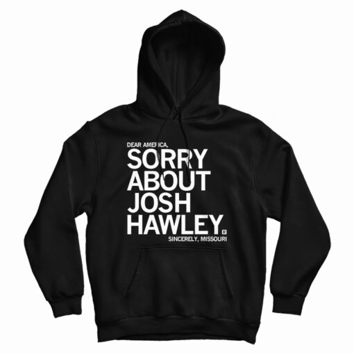 Sorry About Josh Hawley Hoodie