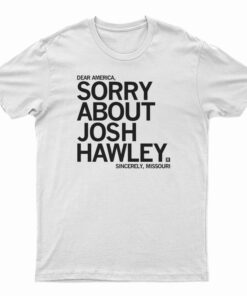 Sorry About Josh Hawley T-Shirt