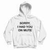 Sorry I Had You On Mute Hoodie