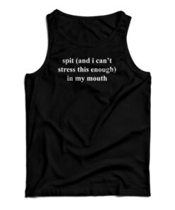 Spit In My Mouth Tank Top