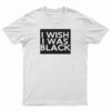 The People Vs Larry Flynt I Wish I Was Black T-Shirt