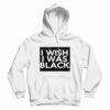 The People Vs Larry Flynt I Wish I Was Black Hoodie
