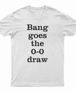 Thierry Henry Bang goes The 0-0 Draw T-Shirt