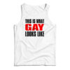 This Is What Gay Looks Like Tank Top