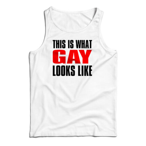 This Is What Gay Looks Like Tank Top