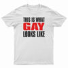 This Is What Gay Looks Like T-Shirt