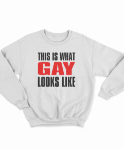 This Is What Gay Looks Like Sweatshirt