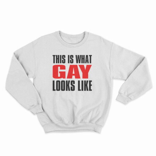 This Is What Gay Looks Like Sweatshirt