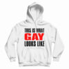 This Is What Gay Looks Like Hoodie