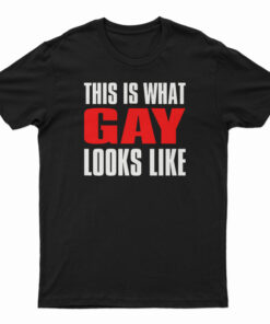 This Is What Gay Looks Like T-Shirt