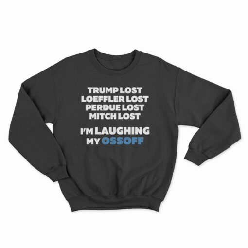 Trump Lost Loeffler Lost Perdue Lost Mitch Lost Sweatshirt