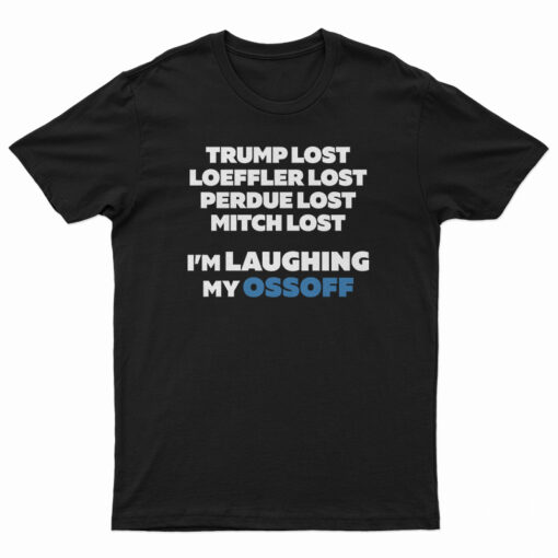 Trump Lost Loeffler Lost Perdue Lost Mitch Lost T-Shirt