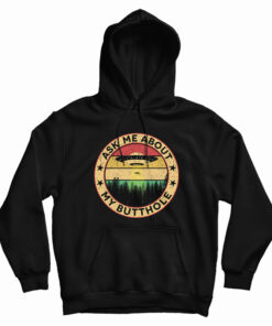 UFO Ask Me About My Butthole Hoodie