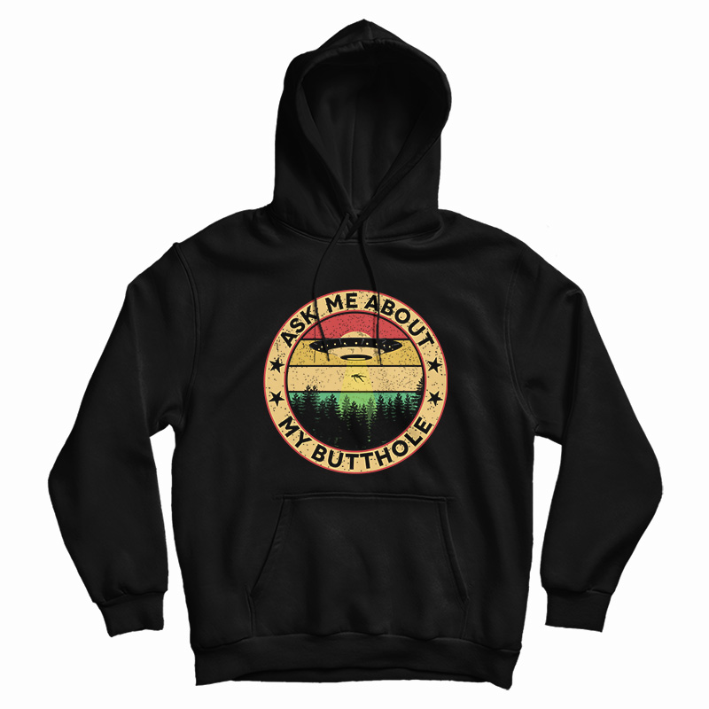 UFO Ask Me About My Butthole Hoodie