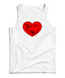 Valentines Day Yes Or Yes Tank Top