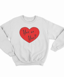 Valentines Day Yes Or Yes Sweatshirt