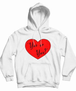 Valentines Day Yes Or Yes Hoodie