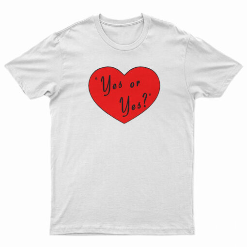 Valentines Day Yes Or Yes T-Shirt