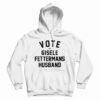 Vote For Gisele Fettermans Husband Hoodie
