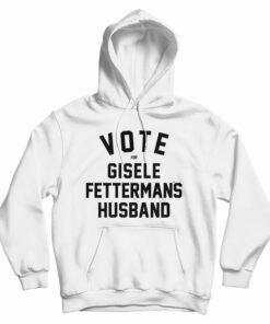 Vote For Gisele Fettermans Husband Hoodie