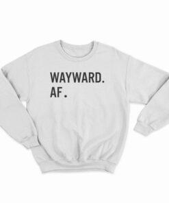 Wayward AF Sweatshirt