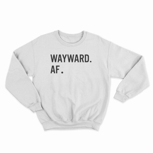Wayward AF Sweatshirt