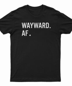 Wayward AF T-Shirt