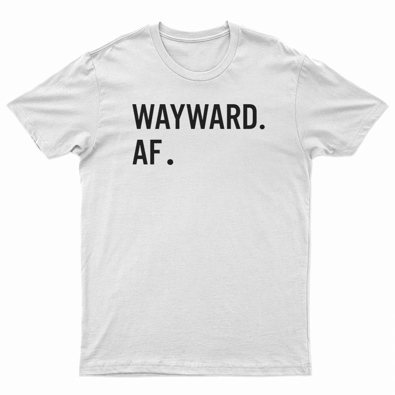 Wayward AF T-Shirt